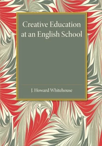Coperta cărții "Creative Education at an English School " de J. Howard Whitehouse