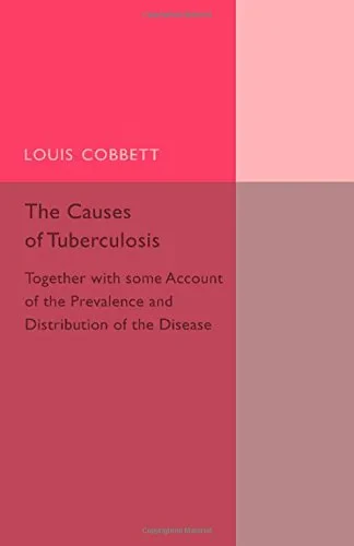 Coperta cărții "The Causes of Tuberculosis: Together with Some Account of the Prevalence and Distribution of the Disease" de Louis Cobbett