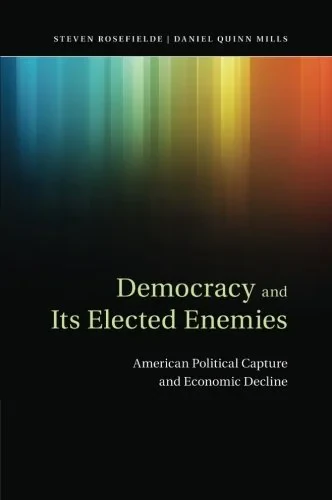 Coperta cărții "Democracy and its Elected Enemies: American Political Capture and Economic Decline " de Steven Rosefielde