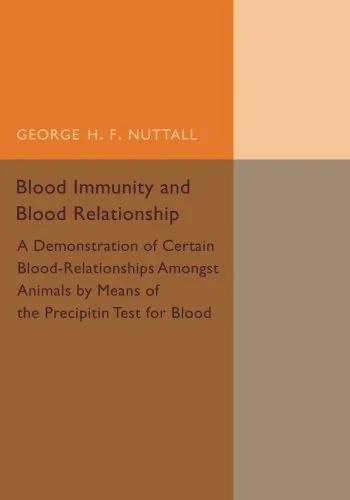 Coperta cărții "Blood Immunity and Blood Relationship: A Demonstration of Certain Blood-Relationships amongst Animals by Means of the Precipitin Test for Blood" de George H. F. Nuttall