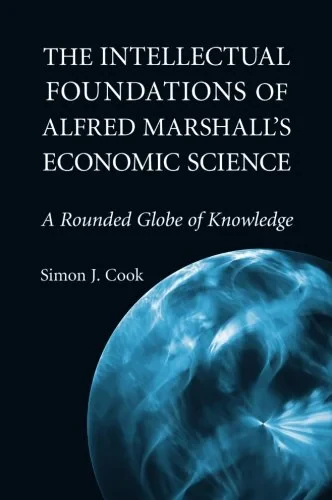 Coperta cărții "The Intellectual Foundations of Alfred Marshall’s Economic Science: A Rounded Globe of Knowledge (Historical Perspectives on Modern Economics)" de Simon J. Cook