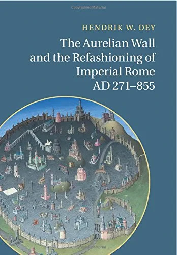 Coperta cărții "The Aurelian Wall and the Refashioning of Imperial Rome, AD 271-855 " de Hendrik W. Dey
