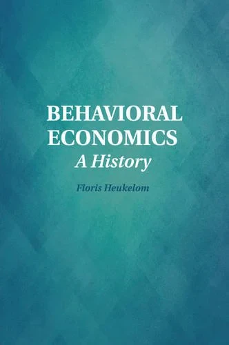 Coperta cărții "Behavioral Economics: A History (Historical Perspectives on Modern Economics)" de Floris Heukelom