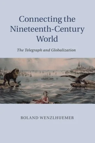 Coperta cărții "Connecting the Nineteenth-Century World: The Telegraph and Globalization" de Dr Roland Wenzlhuemer