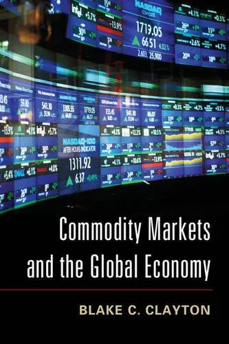 Coperta cărții "Commodity Markets and the Global Economy" de Blake C. Clayton