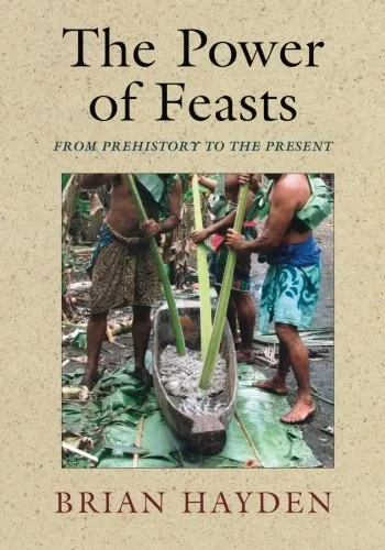 Coperta cărții "The Power of Feasts: From Prehistory to the Present" de Brian Hayden