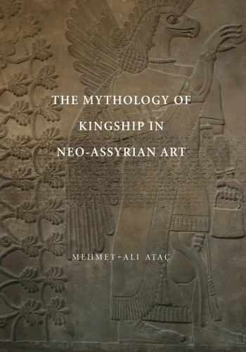Coperta cărții "The Mythology of Kingship in Neo-Assyrian Art" de Mehmet-Ali Ataç