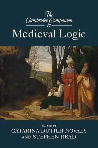 Coperta cărții "The Cambridge Companion to Medieval Logic (Cambridge Companions to Philosophy)" de Dr Catarina Dutilh Novaes, Stephen Read