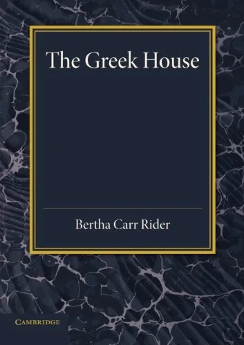 Coperta cărții "The Greek House: Its History and Development from the Neolithic Period to the Hellenistic Age" de Bertha Carr Rider