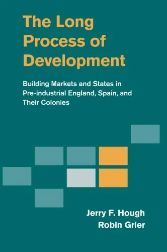 Coperta cărții "The Long Process of Development: Building Markets and States in Pre-industrial England, Spain and their Colonies" de Jerry F. Hough