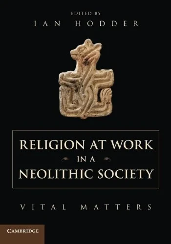 Coperta cărții "Religion at Work in a Neolithic Society: Vital Matters" de Ian Hodder