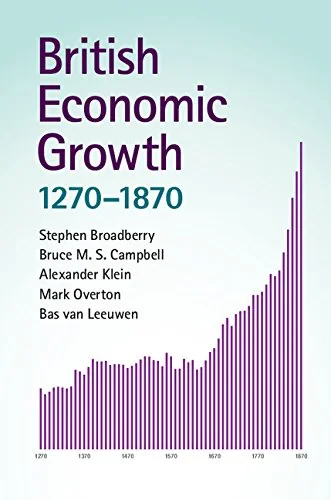 Coperta cărții "British Economic Growth, 1270-1870" de Stephen Broadberry, Bruce Campbell, Alexander Klein, Mark Overton, Bas van Leeuwen