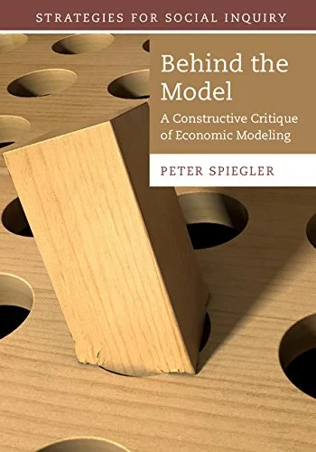 Coperta cărții "Behind the Model: A Constructive Critique of Economic Modeling (Strategies for Social Inquiry)" de Peter Spiegler