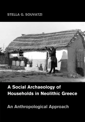 Coperta cărții "A Social Archaeology of Households in Neolithic Greece: An Anthropological Approach (Cambridge Studies in Archaeology)" de Stella G. Souvatzi