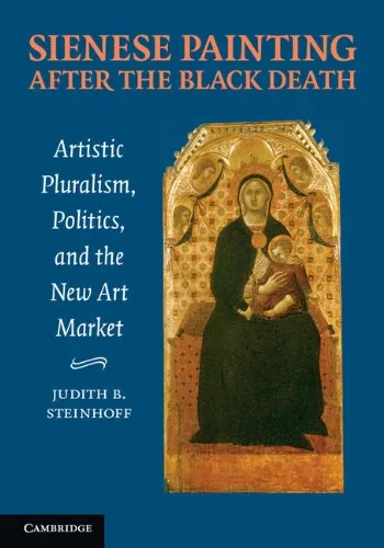 Coperta cărții "Sienese Painting after the Black Death: Artistic Pluralism, Politics, and the New Art Market" de Judith Steinhoff