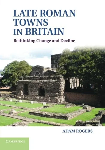 Coperta cărții "Late Roman Towns in Britain: Rethinking Change and Decline" de Adam Rogers