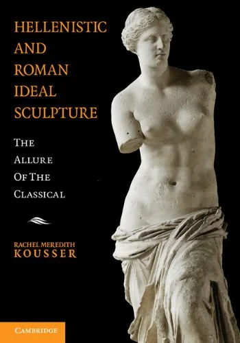 Coperta cărții "Hellenistic and Roman Ideal Sculpture: The Allure of the Classical" de Rachel Meredith Kousser