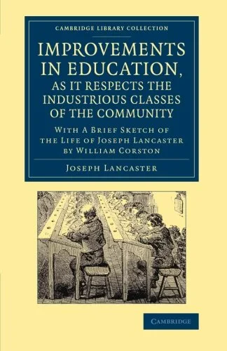 Coperta cărții "Improvements in Education, as it Respects the Industrious Classes of the Community: With a Brief Sketch of the Life of Joseph Lancaster (Cambridge Library Collection - Education)" de Joseph Lancaster, William Corston
