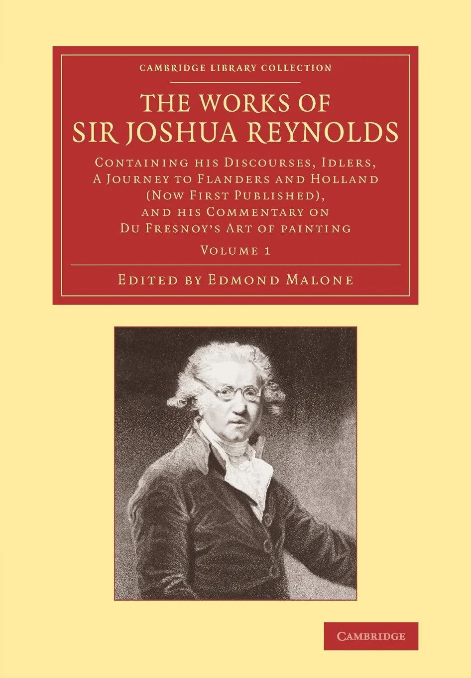 Coperta cărții "The Works of Sir Joshua Reynolds: Volume 1: Containing his  Discourses, Idlers, A Journey to Flanders and Holland  (Now First Published), and his Commentary on Du Fresnoy’s ’Art of Painting’" de Joshua Reynolds, Edmond Malone