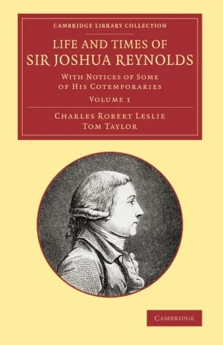 Coperta cărții "Life and Times of Sir Joshua Reynolds: Volume 1: With Notices of Some of his Cotemporaries (Cambridge Library Collection - Art and Architecture)" de Charles Robert Leslie, Tom Taylor