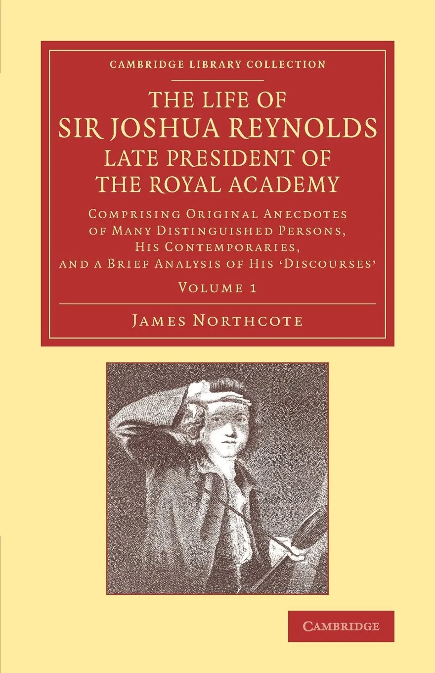 Coperta cărții "The Life of Sir Joshua Reynolds, Ll.D., F.R.S., F.S.A., etc., Late President of the Royal Academy: Volume 1: Comprising Original Anecdotes of Many Distinguished Persons, his Contemporaries, and a Brief Analysis of his  Discourses " de James Northcote