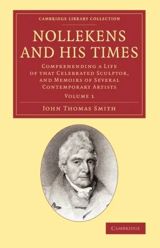 Coperta cărții "Nollekens and his Times 2 Volume Set: Comprehending a Life of that Celebrated Sculptor, and Memoirs of Several Contemporary Artists" de John Thomas Smith