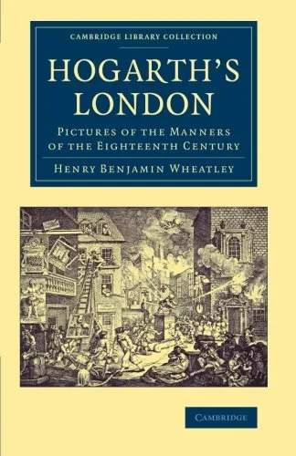 Coperta cărții "Hogarth’s London: Pictures of the Manners of the Eighteenth Century (Cambridge Library Collection - Art and Architecture)" de Henry Benjamin Wheatley