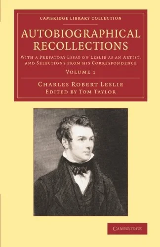 Coperta cărții "Autobiographical Recollections 2 Volume Set: With a Prefatory Essay on Leslie as an Artist, and Selections from his Correspondence" de Charles Robert Leslie, Tom Taylor