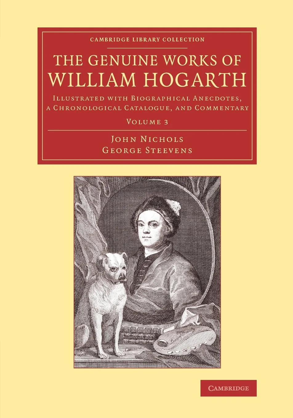 Coperta cărții "The Genuine Works of William Hogarth: Illustrated with Biographical Anecdotes, a Chronological Catalogue, and Commentary: Volume 3 (Cambridge Library Collection - Art and Architecture)" de John Nichols, George Steevens