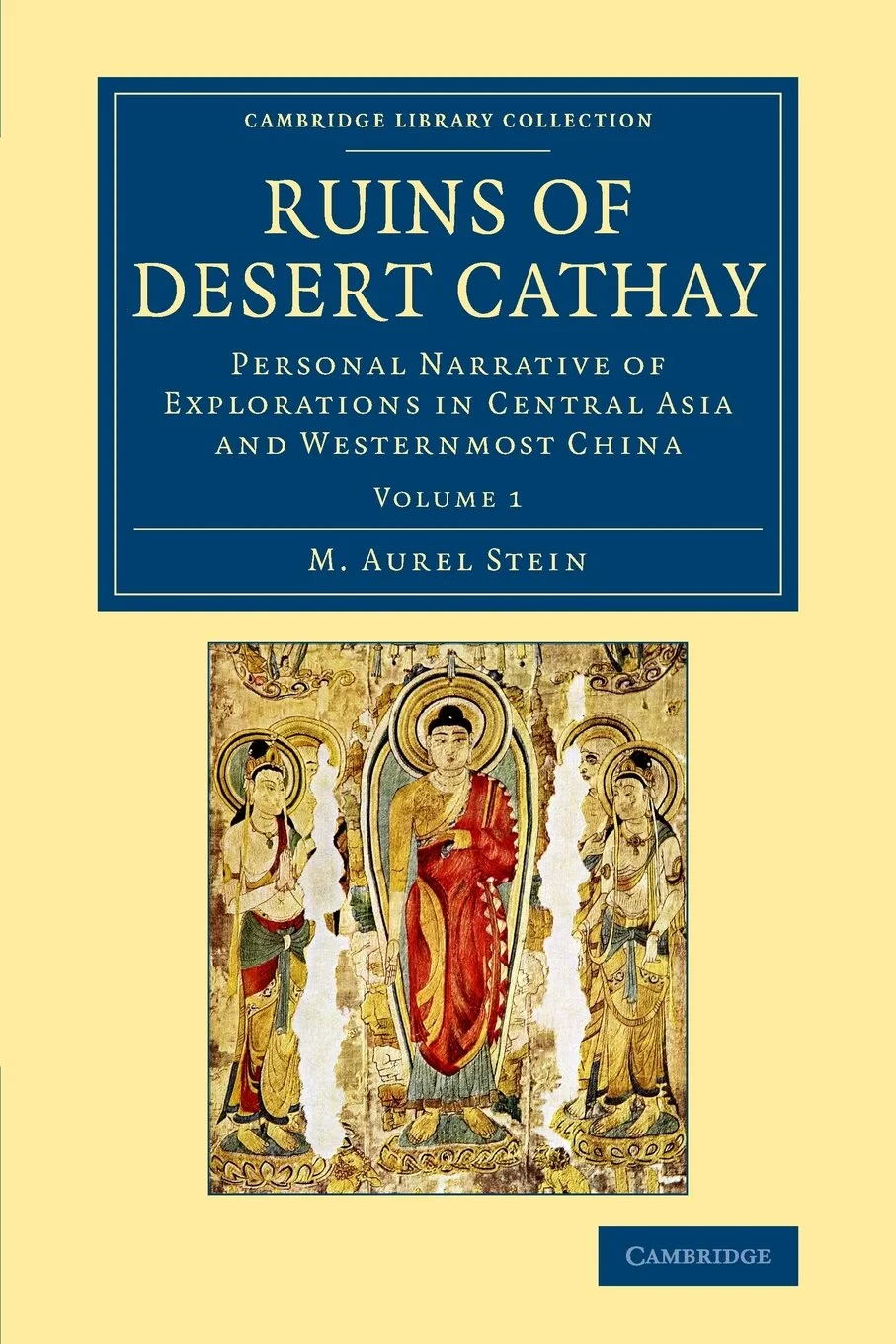 Coperta cărții "Ruins of Desert Cathay 2 Volume Set: Ruins of Desert Cathay: Personal Narrative of Explorations in Central Asia and Westernmost China: Volume 1 (Cambridge Library Collection - Archaeology)" de M. Aurel Stein