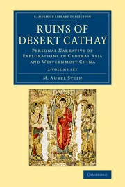 Coperta cărții "Ruins of Desert Cathay 2 Volume Set: Personal Narrative of Explorations in Central Asia and Westernmost China (Cambridge Library Collection - Archaeology)" de M. Aurel Stein