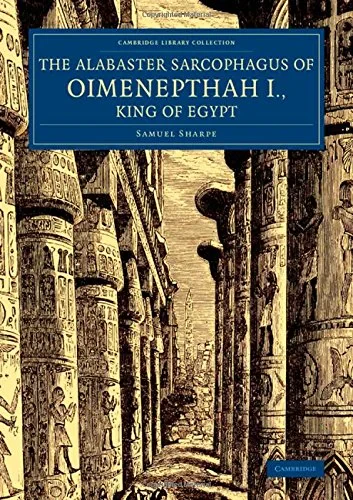 Coperta cărții "The Alabaster Sarcophagus of Oimenepthah I., King of Egypt: Now in Sir John Soane's Museum, Lincoln's Inn Fields (Cambridge Library Collection - Egyptology)" de Samuel Sharpe
