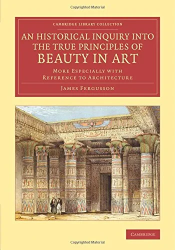 Coperta cărții "An Historical Inquiry into the True Principles of Beauty in Art: More Especially with Reference to Architecture (Cambridge Library Collection - Art and Architecture)" de James Fergusson