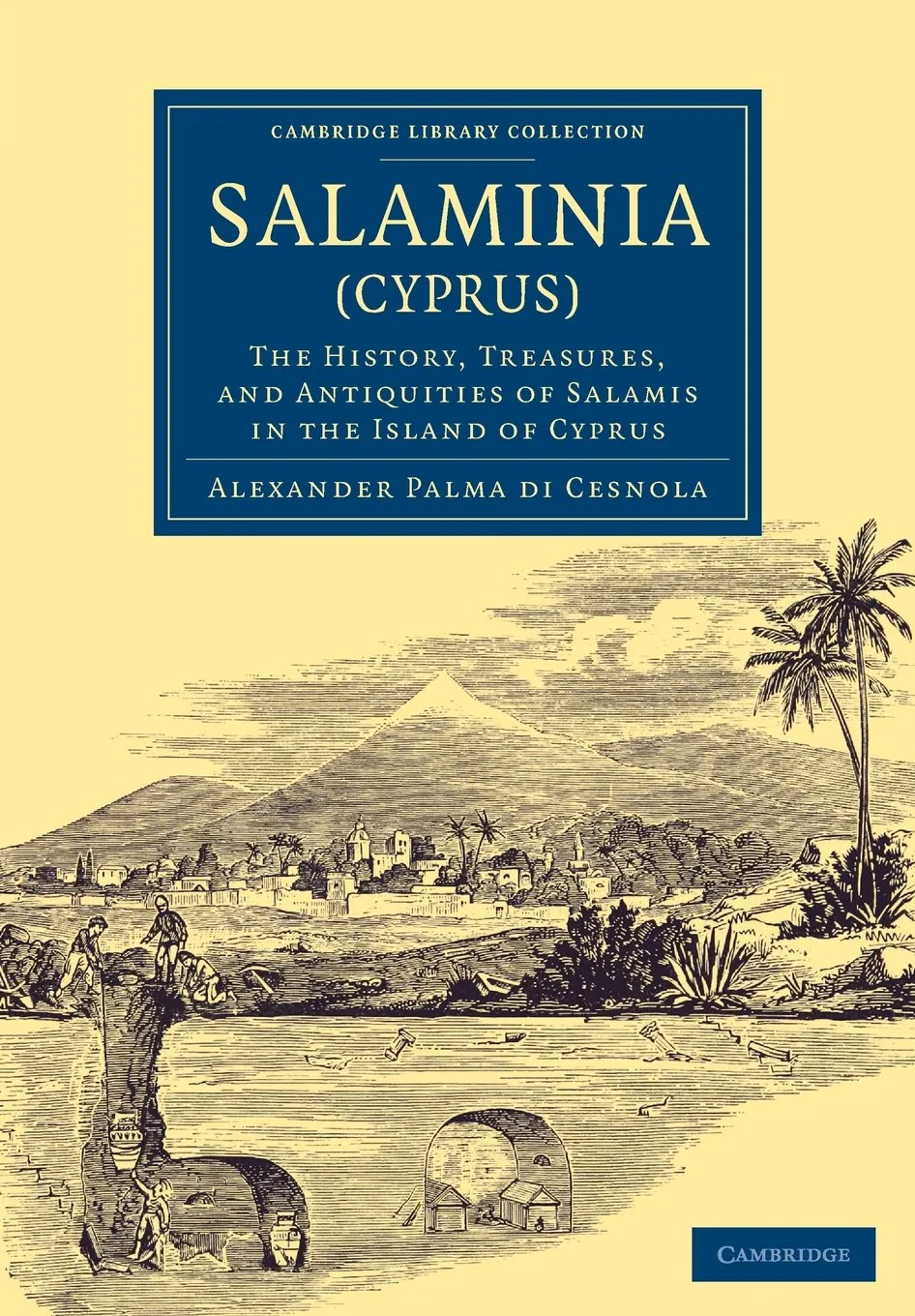 Coperta cărții "Salaminia (Cyprus): The History, Treasures, and Antiquities of Salamis in the Island of Cyprus (Cambridge Library Collection - Archaeology)" de Alessandro Palma di Cesnola