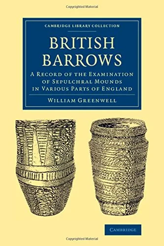 Coperta cărții "British Barrows: A Record of the Examination of Sepulchral Mounds in Various Parts of England (Cambridge Library Collection - Archaeology)" de William Greenwell