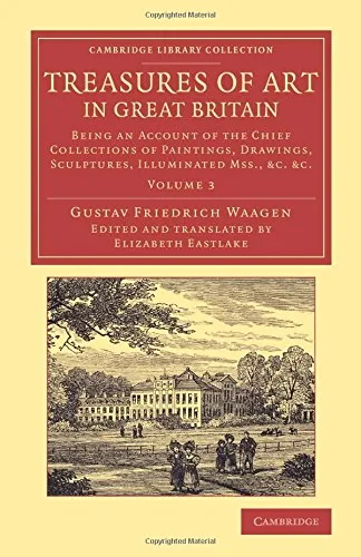 Coperta cărții "Treasures of Art in Great Britain: Being an Account of the Chief Collections of Paintings, Drawings, Sculptures, Illuminated Mss. (Volume 3)" de Elizabeth Eastlake, Gustav Friedrich Waagen
