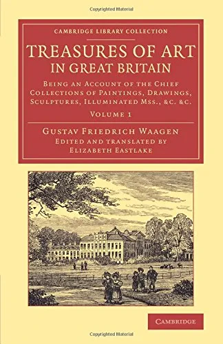 Coperta cărții "Treasures of Art in Great Britain: Being an Account of the Chief Collections of Paintings, Drawings, Sculptures, Illuminated Mss. (Volume 1)" de Elizabeth Eastlake, Gustav Friedrich Waagen