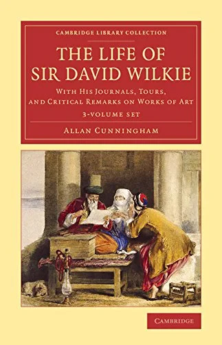 Coperta cărții "The Life of Sir David Wilkie 3 Volume Set: With his Journals, Tours, and Critical Remarks on Works of Art (Cambridge Library Collection - Art and Architecture)" de Allan Cunningham