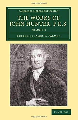 Coperta cărții "The Works of John Hunter, F.R.S. 4 Volume Set: The Works of John Hunter, F.R.S.: With Notes: Volume 3 (Cambridge Library Collection - History of Medicine)" de John Hunter, James F. Palmer