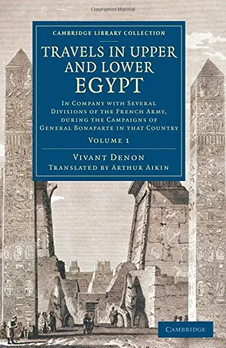 Coperta cărții "Travels in Upper and Lower Egypt: In Company with Several Divisions of the French Army, during the Campaigns of General Bonaparte in that Country: Volume 1 (Cambridge Library Collection - Egyptology)" de Vivant Denon