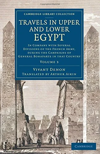 Coperta cărții "Travels in Upper and Lower Egypt: In Company with Several Divisions of the French Army, during the Campaigns of General Bonaparte in that Country: Volume 3 (Cambridge Library Collection - Egyptology)" de Vivant Denon