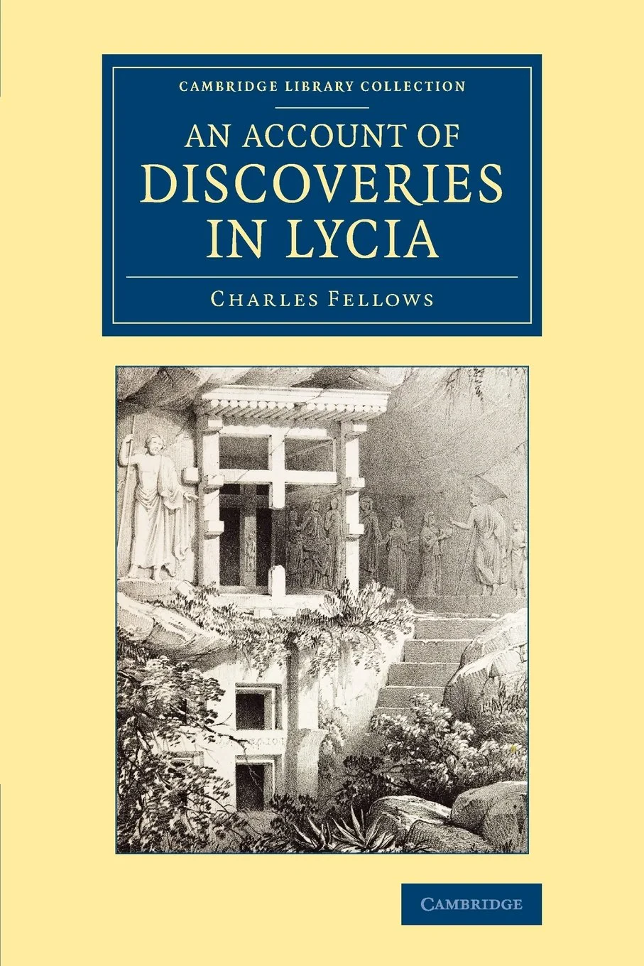Coperta cărții "An Account of Discoveries in Lycia: Being a Journal Kept during a Second Excursion in Asia Minor (Cambridge Library Collection - Archaeology)" de Charles Fellows