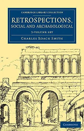Coperta cărții "Retrospections, Social and Archaeological 3 Volume Set (Cambridge Library Collection - Archaeology)" de Charles Roach Smith