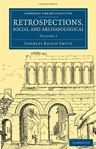 Coperta cărții "Retrospections, Social and Archaeological: Volume 2 (Cambridge Library Collection - Archaeology)" de Charles Roach Smith