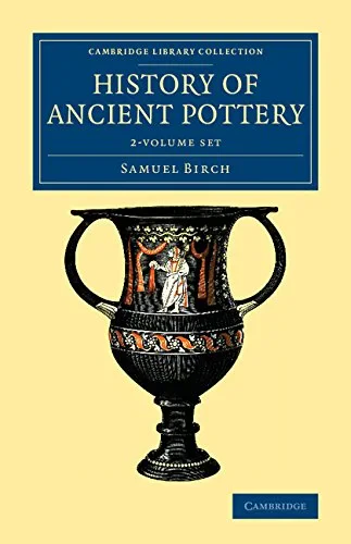 Coperta cărții "History of Ancient Pottery: Volume 2 (Cambridge Library Collection - Archaeology) " de Samuel Birch