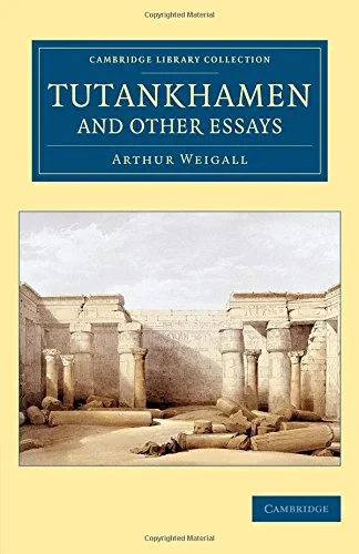 Coperta cărții "Tutankhamen and Other Essays (Cambridge Library Collection - Egyptology)" de Arthur E. P. Brome Weigall