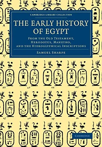 Coperta cărții "The Early History of Egypt: From the Old Testament, Herodotus, Manetho, and the Hieroglyphical Inscriptions (Cambridge Library Collection - Egyptology) " de Samuel Sharpe