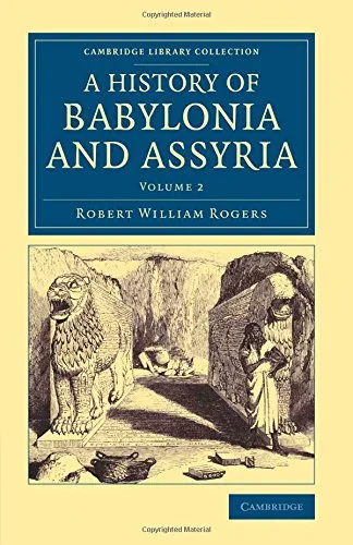 Coperta cărții "History of Babylonia and Assyria: Volume 2 (Cambridge Library Collection - Archaeology)" de Robert William Rogers