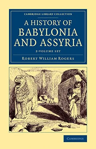 Coperta cărții "History of Babylonia and Assyria 2 Volume Set (Cambridge Library Collection - Archaeology)" de Robert William Rogers