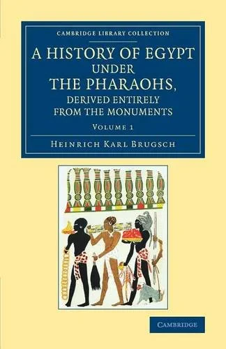 Coperta cărții "A History of Egypt under the Pharaohs, Derived Entirely from the Monuments: Volume 1: To Which Is Added a Memoir on the Exodus of the Israelites and ... (Cambridge Library Collection - Egyptology)" de Heinrich Karl Brugsch